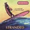 No Fun At All : Stranded