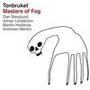Tonbruket : Masters of fog