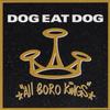 Dog Eat Dog : All boro kings
