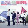 V/A : She Came From Liverpool! Merseyside Girl-Pop 1962-1968