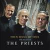 Priests : Then sings my soul - the best of