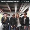 Frim-Fram Quartet : Let's Talk