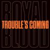 Royal Blood : Trouble's coming