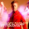 Barlow, Gary : Music Played By Humans