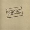 Faith, George : To Be a Lover