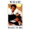 Michael, George / Wham : Make It Big