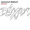 Jazzrausch Bigband : Téchne