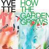 Yvette : How The Garden Grows