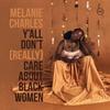 Charles, Melanie : Y'all Don't (Really) Care About Black Women