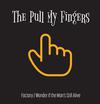 The Pull My Fingers : Factory / Wonder if the Man's Still Alive