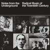 V/A : Notes from the underground - radical music of the 20th century