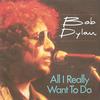 Dylan, Bob : All I Really Want To Do