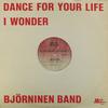 Björninen, Juha / Björninen Band : Dance For Your Life / I Wonder