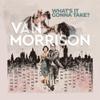 Morrison, Van : What's It Gonna Take?
