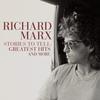 Marx, Richard : Stories to tell: greatest hits and more
