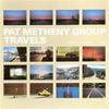 Pat Metheny Group : Travels