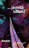 Raekel : ...ja mitä sitten?