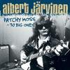 Järvinen, Albert : Patchy Moss - 30 Big Ones