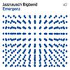 Jazzrausch Bigband : Emergenz