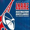 Jarre, Jean Michel : Destination docklands
