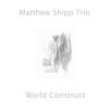Matthew Shipp : World Construct