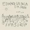 Vesala, Edward : I'm here
