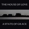 The House Of Love : A state of grace