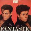 Wham : Fantastic