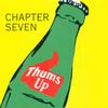 Chapter Seven : Thums up