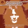 Silverhead : More than your mouth can hold - the complete recordings 1972-1974