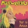 Makwerhu : Trip To Africa