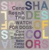Cene Resnik Trio Watch For Dogs : Shades Of Colors