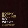 Rollins, Sonny : Go west!: the contemporary records albums