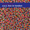 Svensson, Esbjörn / E.S.T. : e.s.t. live in London