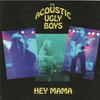 Acoustic Ugly Boys : Hey Mama