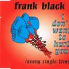 Black, Frank : I don't want to hurt you