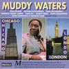 Waters, Muddy : Chicago - London