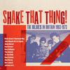 V/A : Shake that thing - the blues in britain 1963-1973