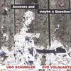 Schindler, Udo / Volquartz, Ove : Answers And Maybe A Question?