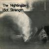 Nightingales : Idiot Strength