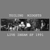 Toiling Midgets : Live ibeam sf 1991