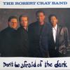 Cray, Robert / Robert Cray Band : Don't Be Afraid Of The Dark