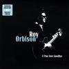 Orbison, Roy : A true love goodbye