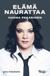 Pakarinen, Hanna / Räsänen, Anu : Hanna Pakarinen - Elämä naurattaa