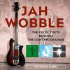 Jah Wobble : The celtic poets / requiem / the light programme: the 30 hertz albums