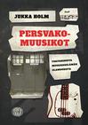 Holm, Jukka : Persvako-muusikot - Tositarinoita muusikkoelämän glamourista
