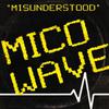 Mico Wave : Misunderstood