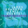 James Brandon Lewis Quartet : Transfiguration