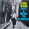 Rush, Tom : Got A Mind To Ramble