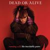 Dead Or Alive : Running wild - the inevitable years